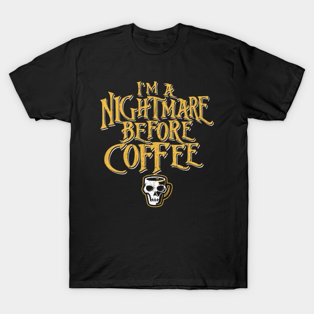 I'm A Nightmare Before Coffee T-Shirt by Alema Art